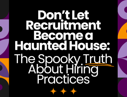 Don’t Let Recruitment Become a Haunted House: The Spooky Truth About Hiring Practices